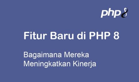 Fitur Baru di PHP 8 dan Bagaimana Mereka Meningkatkan Kinerja