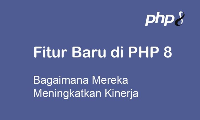 Fitur Baru di PHP 8 dan Bagaimana Mereka Meningkatkan Kinerja