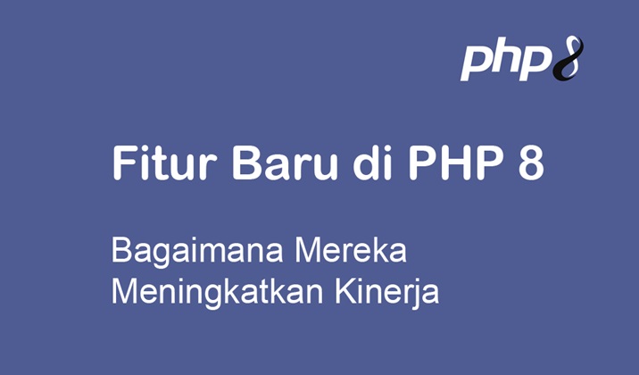 Fitur Baru di PHP 8 dan Bagaimana Mereka Meningkatkan Kinerja