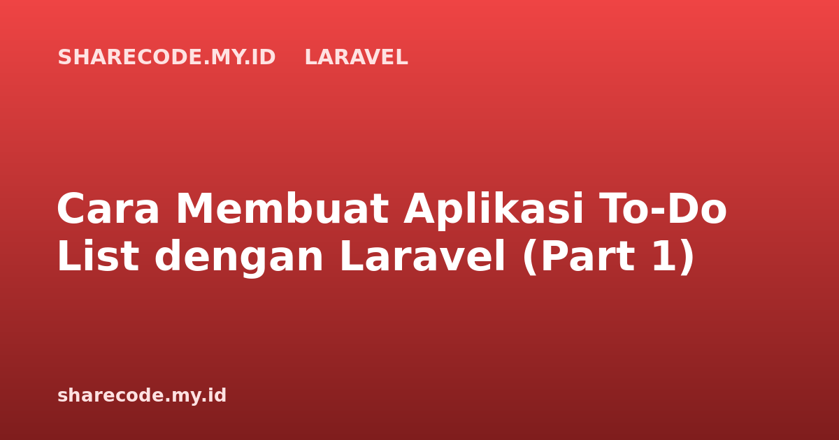 Cara Membuat Aplikasi To-Do List dengan Laravel (Part 1)