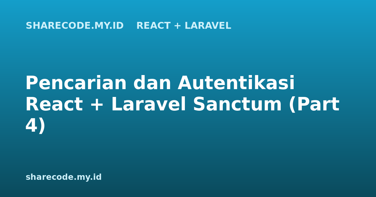 Pencarian dan Autentikasi React + Laravel Sanctum (Part 4)