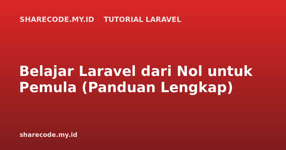Belajar Laravel dari Nol untuk Pemula (Panduan Lengkap)