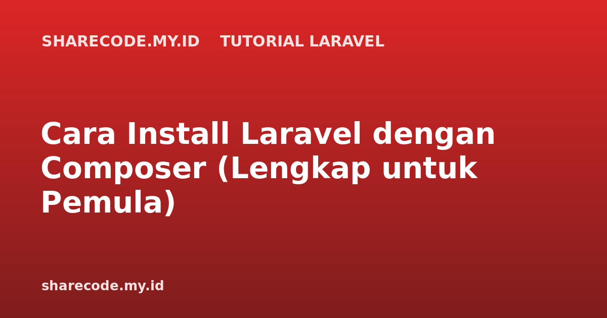 Cara Install Laravel dengan Composer (Lengkap untuk Pemula)