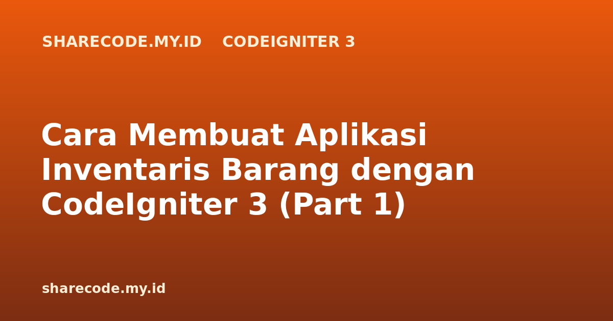 Cara Membuat Aplikasi Inventaris Barang dengan CodeIgniter 3 (Part 1)