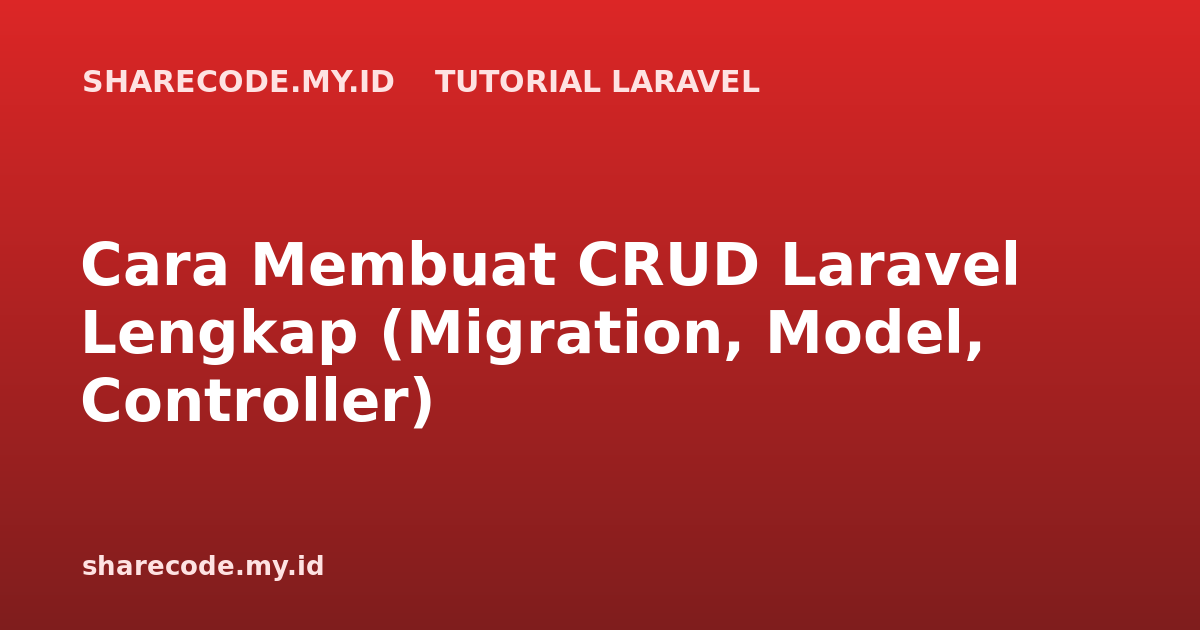 Cara Membuat CRUD Laravel Lengkap (Migration, Model, Controller)