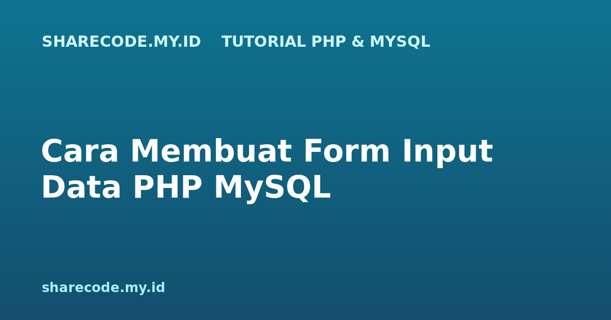 Cara Membuat Form Input Data dengan PHP dan MySQL