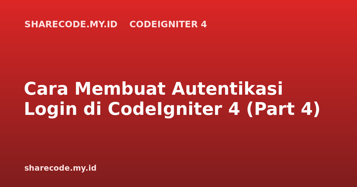Cara Membuat Autentikasi Login di CodeIgniter 4 (Part 4)