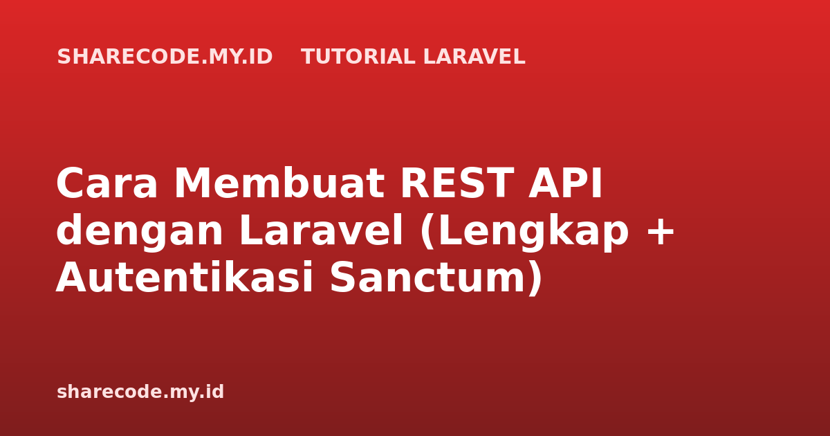 Cara Membuat REST API dengan Laravel (Lengkap + Autentikasi Sanctum)
