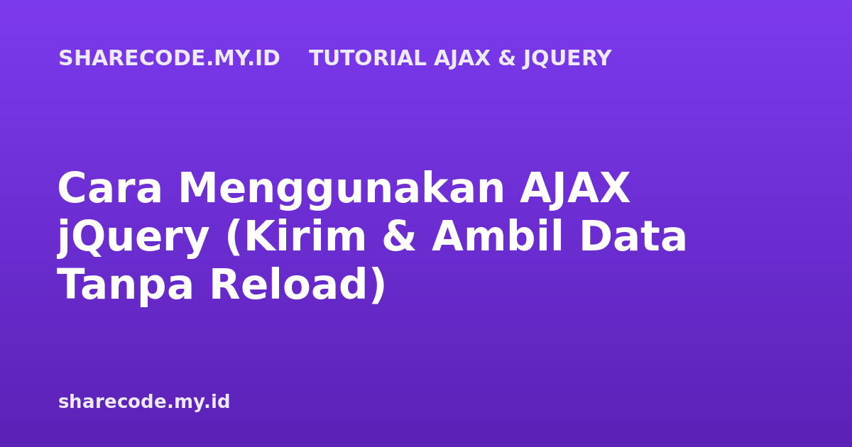 Cara Menggunakan AJAX jQuery (Kirim & Ambil Data Tanpa Reload)