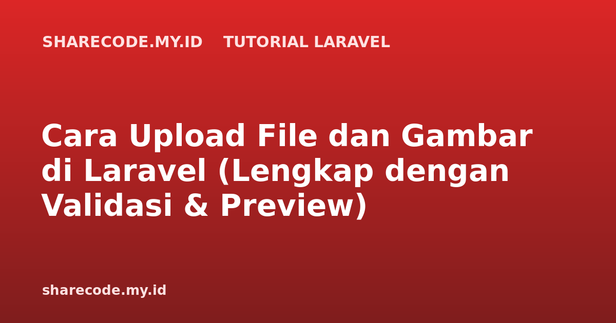 Cara Upload File dan Gambar di Laravel (Lengkap dengan Validasi & Preview)