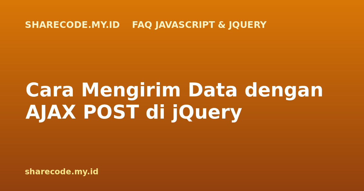 Cara Mengirim Data dengan AJAX POST di jQuery