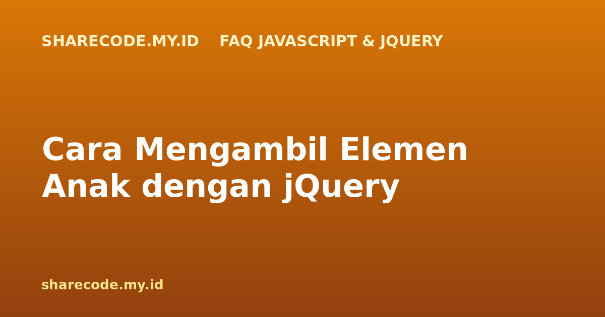 Cara Mengambil Elemen Anak dengan jQuery