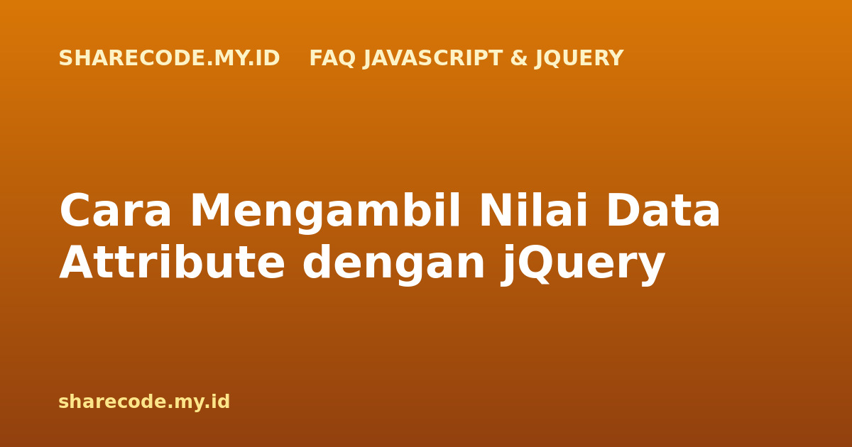 Cara Mengambil Nilai Data Attribute dengan jQuery