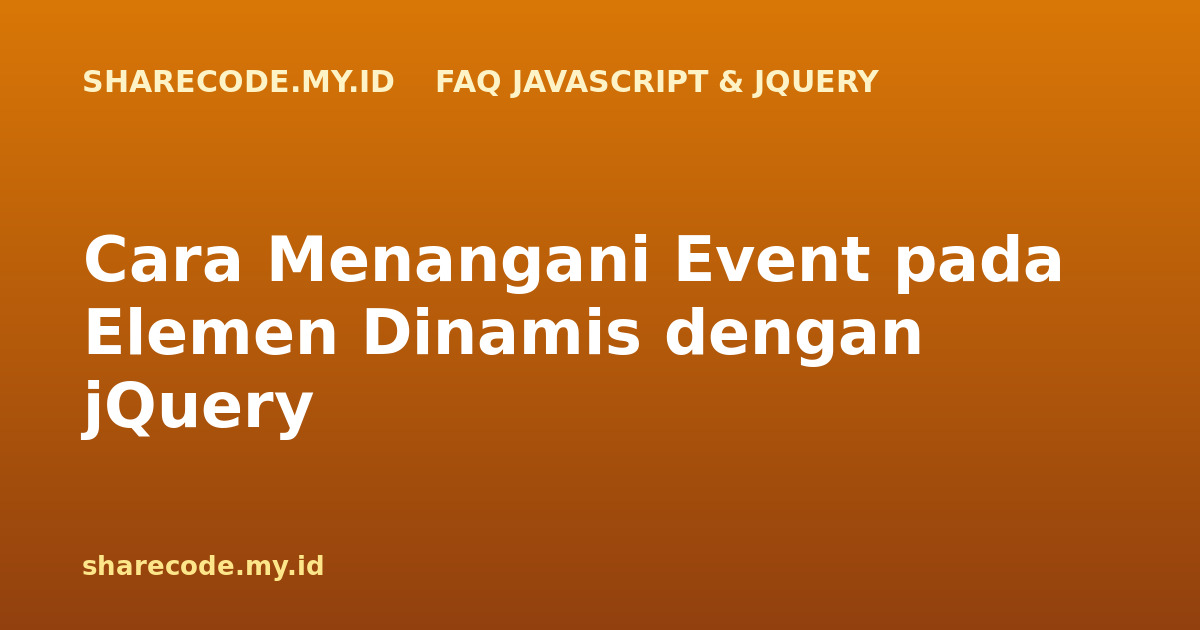 Cara Menangani Event pada Elemen Dinamis dengan jQuery
