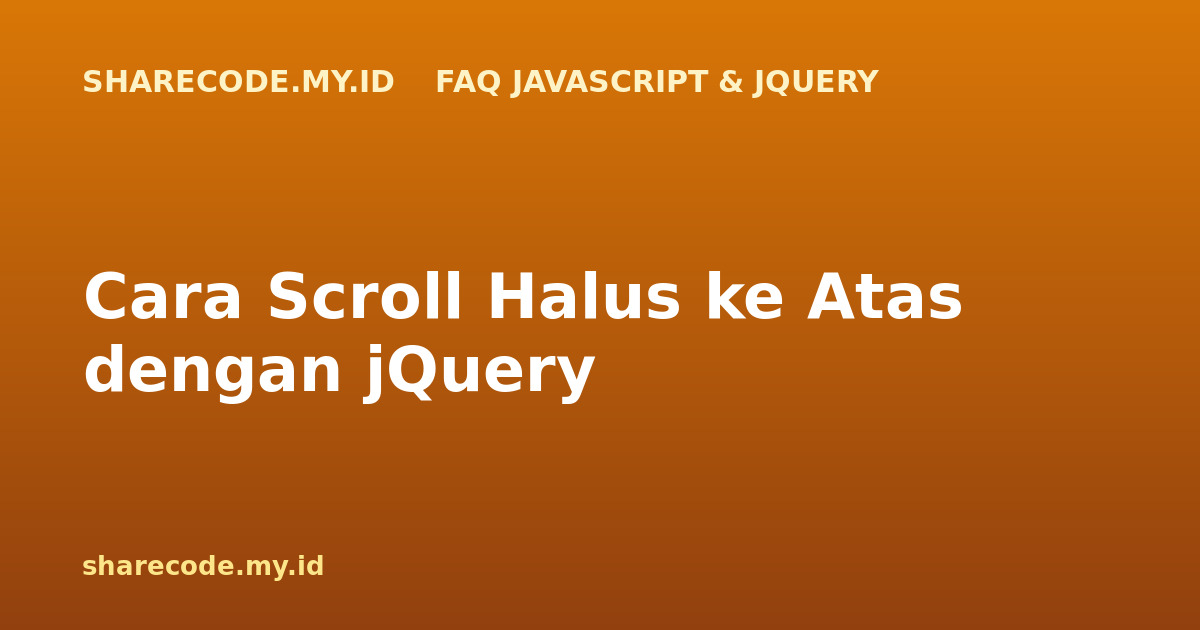 Cara Scroll Halus ke Atas dengan jQuery