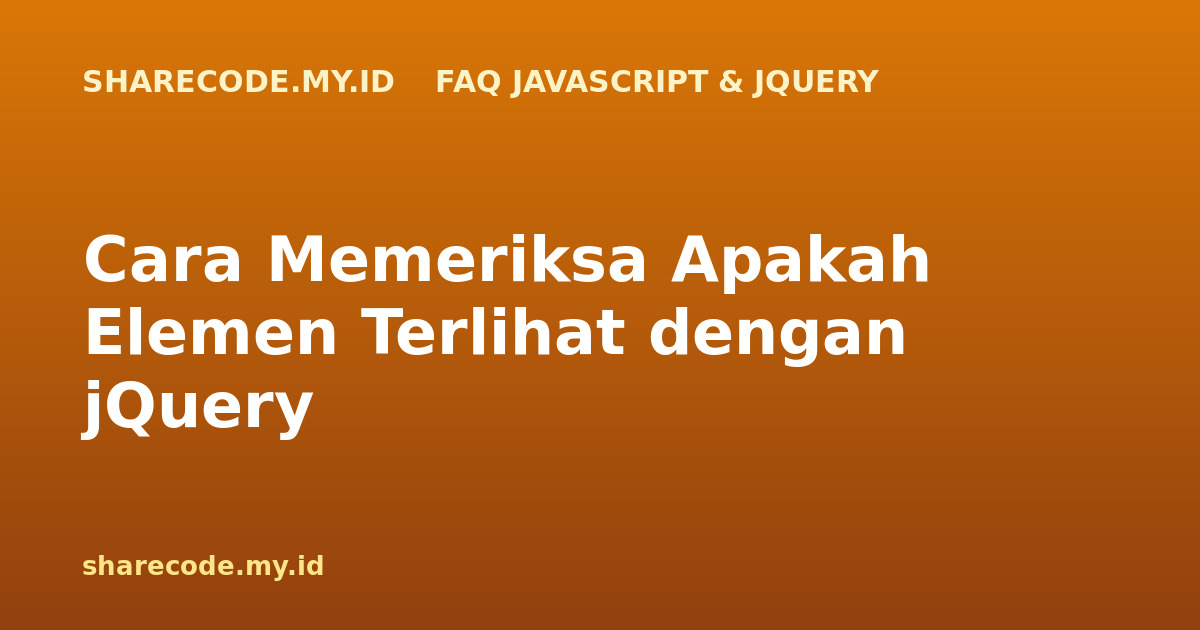 Cara Memeriksa Apakah Elemen Terlihat dengan jQuery