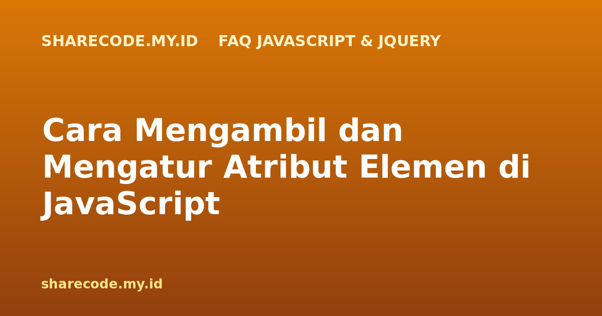 Cara Mengambil dan Mengatur Atribut Elemen di JavaScript