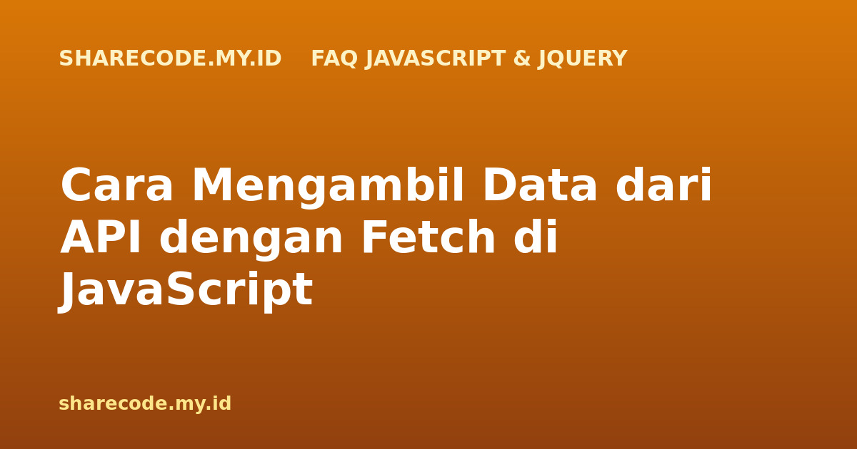 Cara Mengambil Data dari API dengan Fetch di JavaScript