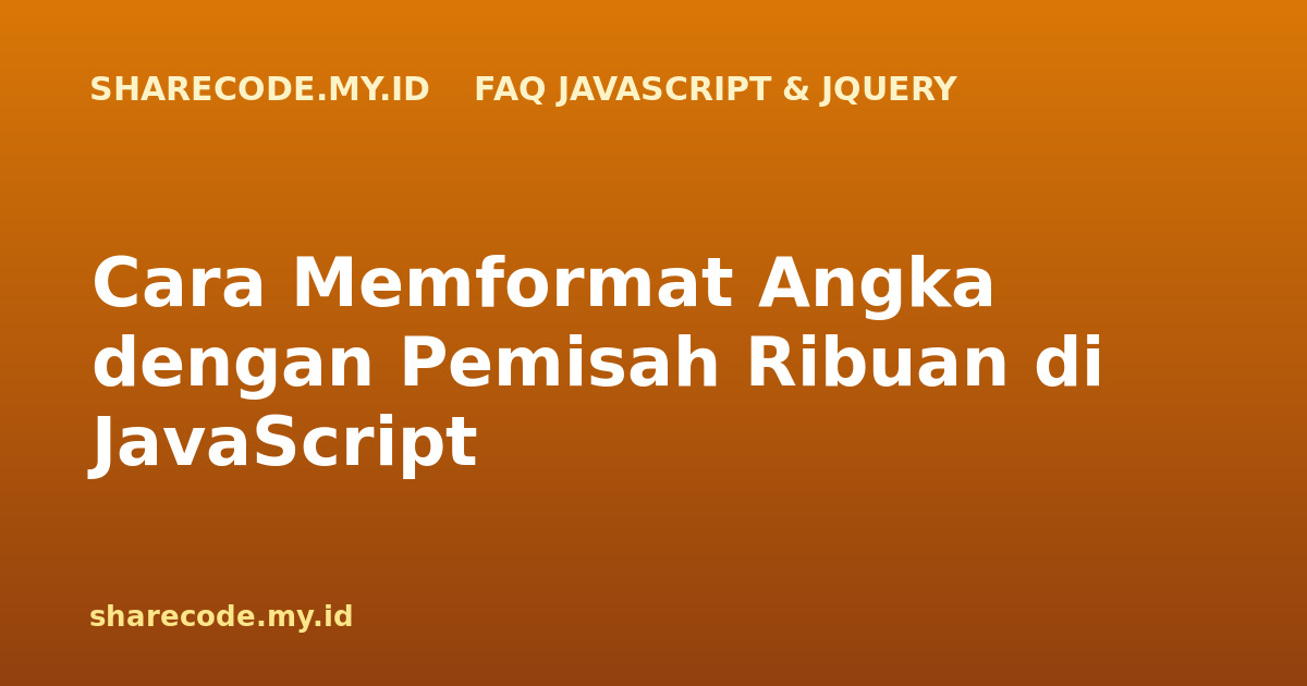Cara Memformat Angka dengan Pemisah Ribuan di JavaScript
