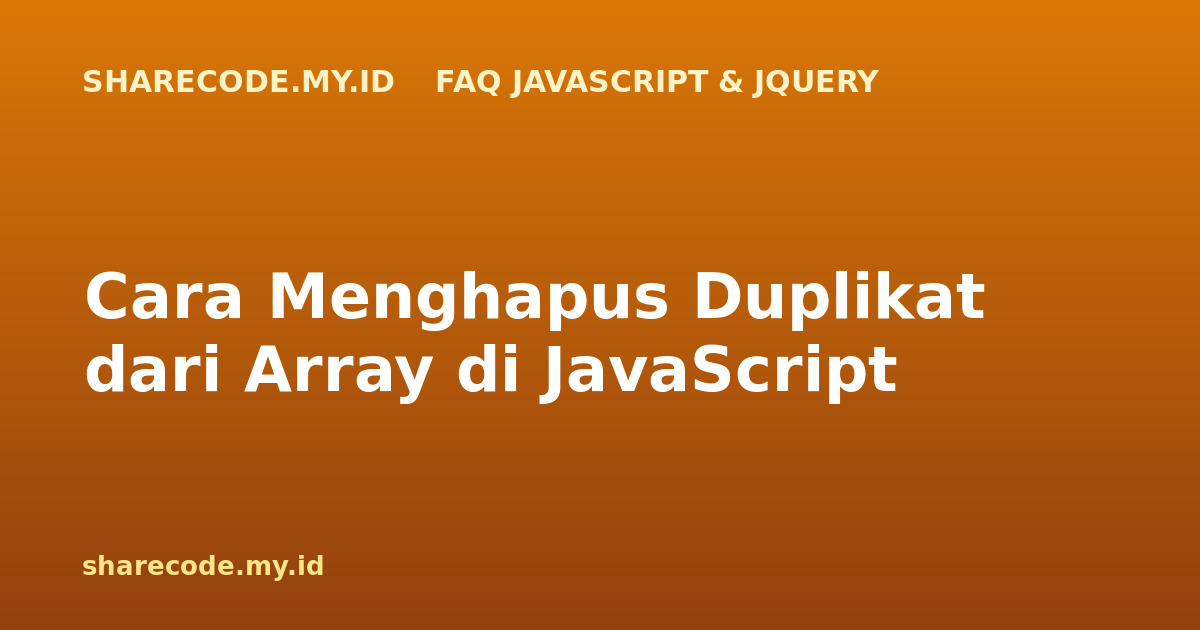 Cara Menghapus Duplikat dari Array di JavaScript