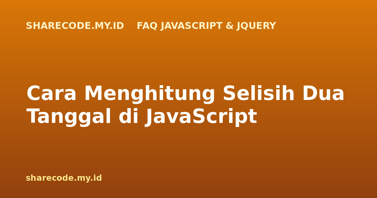 Cara Menghitung Selisih Dua Tanggal di JavaScript