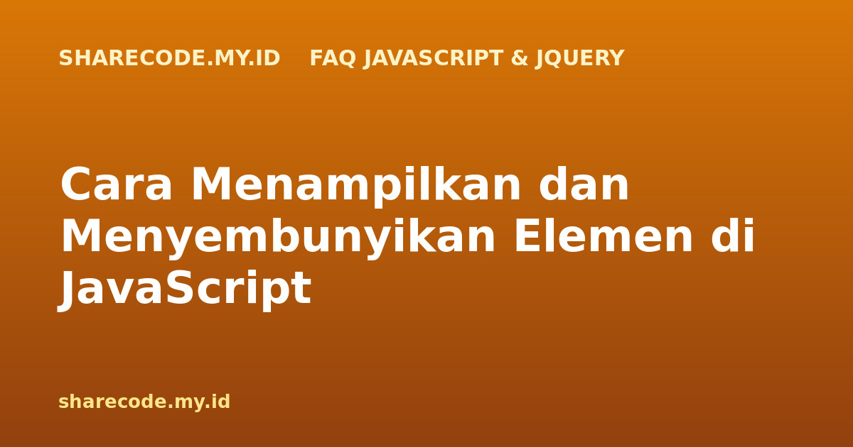 Cara Menampilkan dan Menyembunyikan Elemen di JavaScript