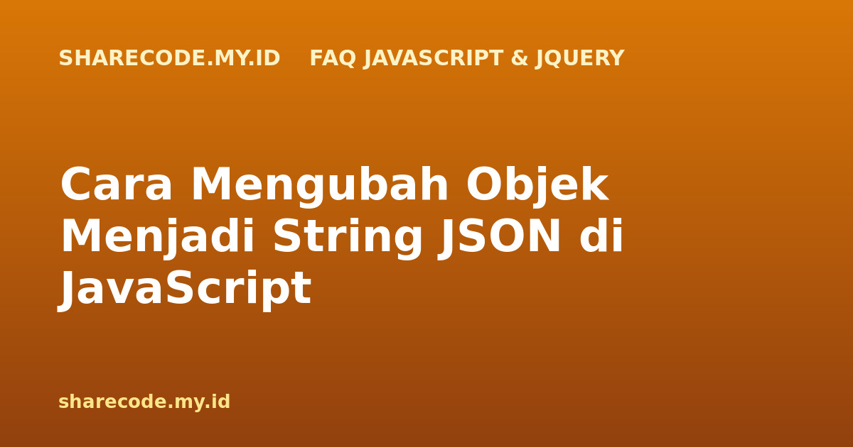 Cara Mengubah Objek Menjadi String JSON di JavaScript