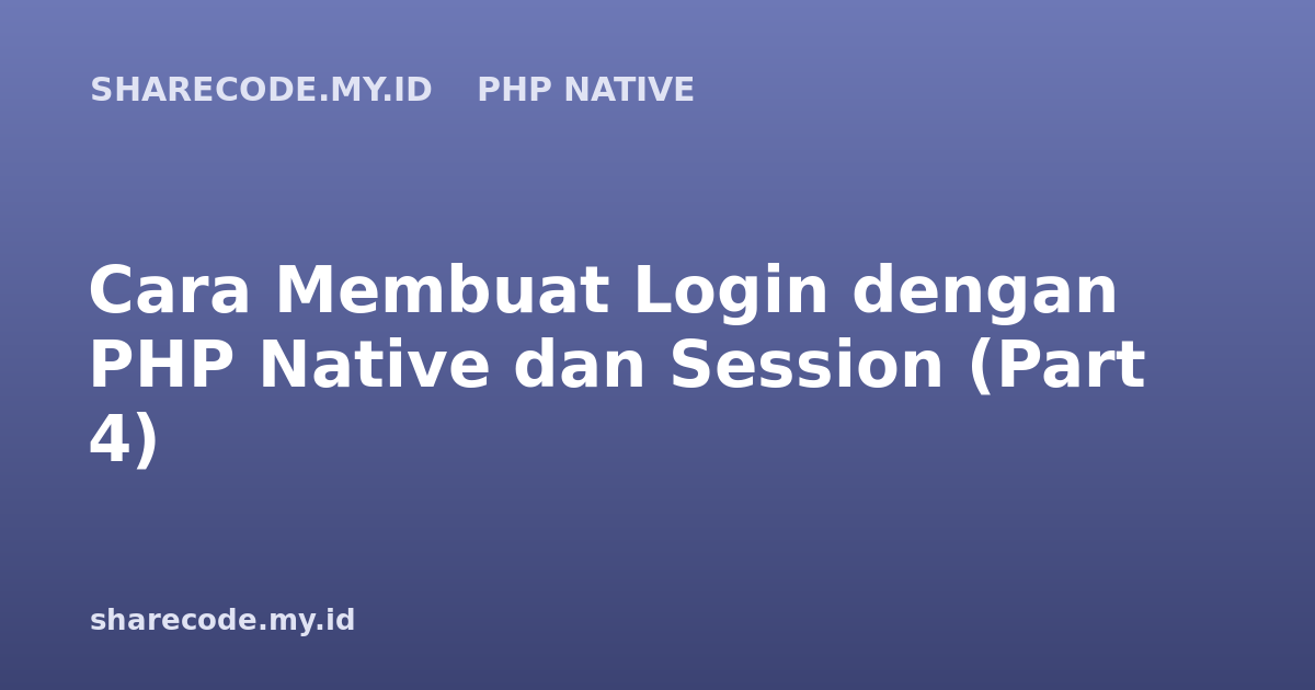 Cara Membuat Login dengan PHP Native dan Session (Part 4)