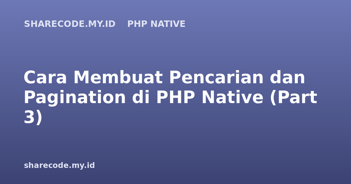 Cara Membuat Pencarian dan Pagination di PHP Native (Part 3)