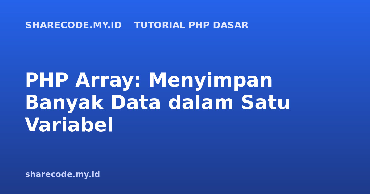 PHP Array: Menyimpan Banyak Data dalam Satu Variabel