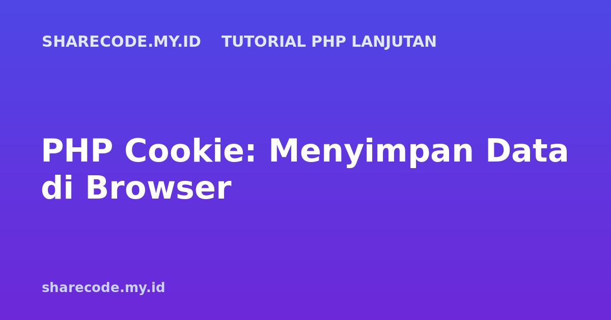 PHP Cookie: Menyimpan Data di Browser
