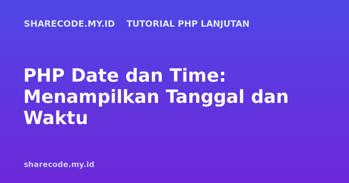 PHP Date dan Time: Menampilkan Tanggal dan Waktu