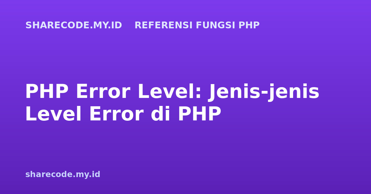 PHP Error Level: Jenis-jenis Level Error di PHP
