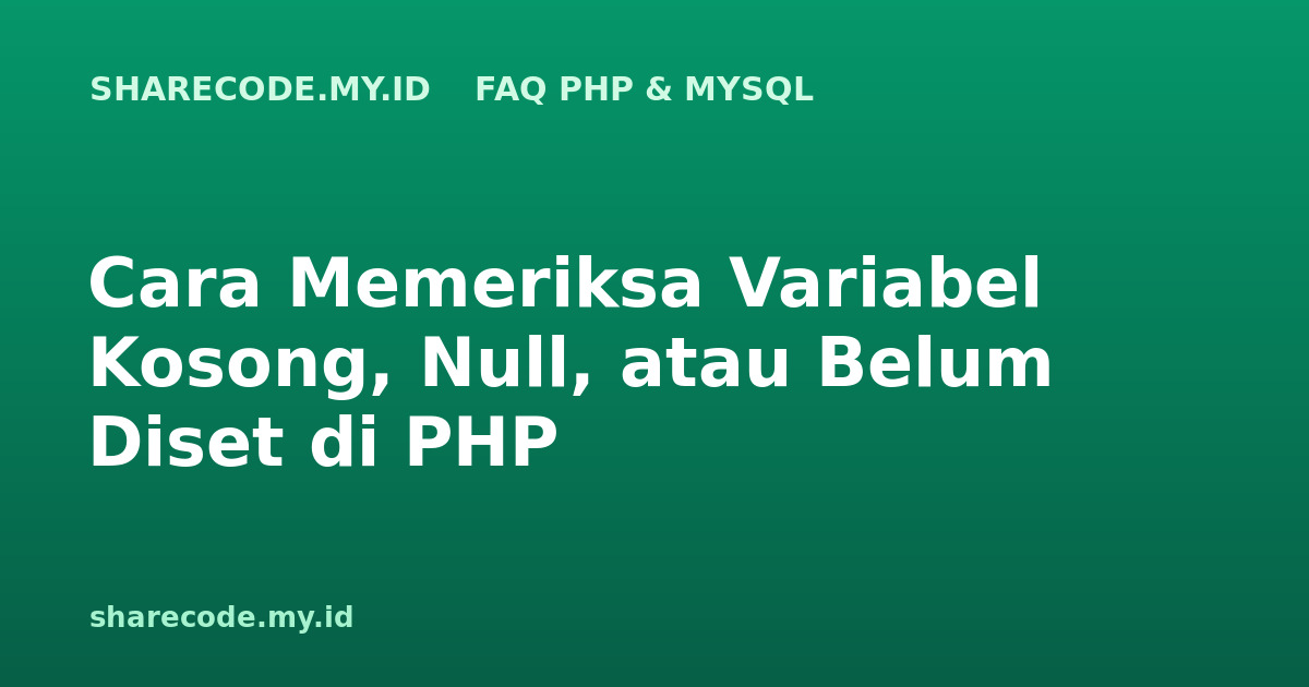 Cara Memeriksa Variabel Kosong, Null, atau Belum Diset di PHP