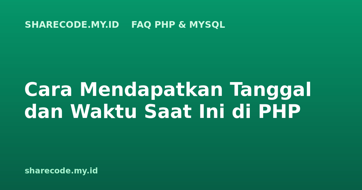 Cara Mendapatkan Tanggal dan Waktu Saat Ini di PHP