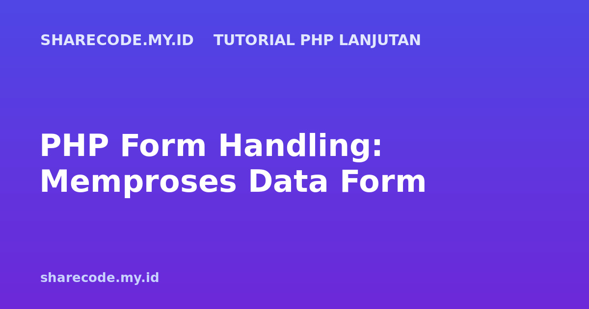 PHP Form Handling: Memproses Data Form