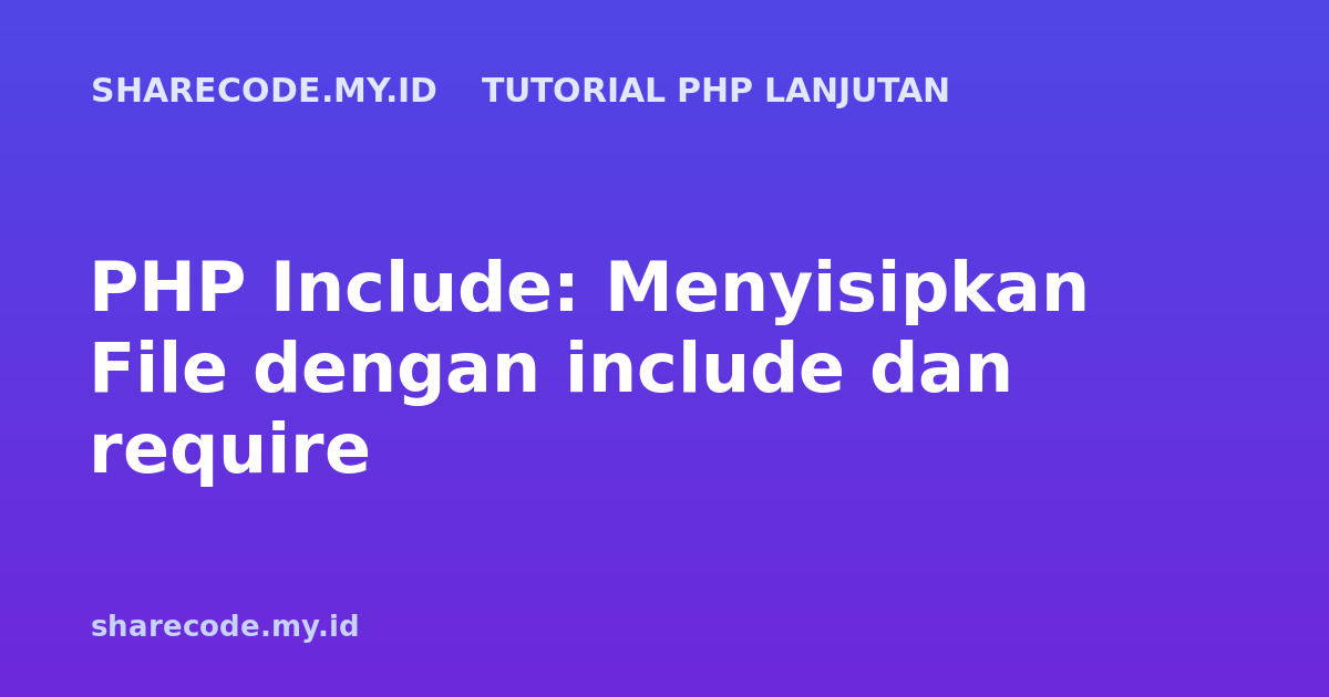 PHP Include: Menyisipkan File dengan include dan require