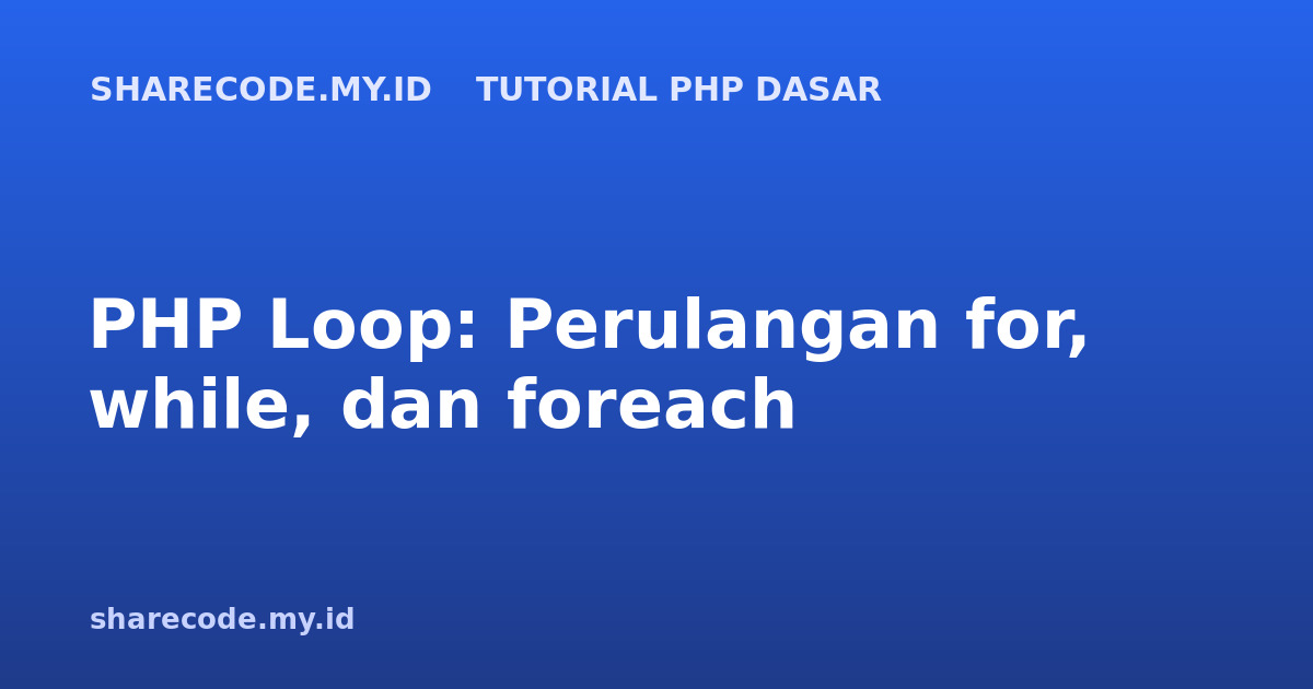 PHP Loop: Perulangan for, while, dan foreach