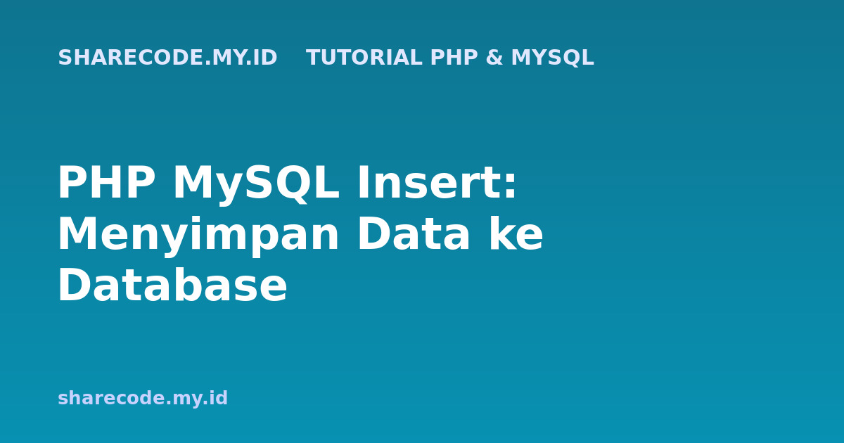 PHP MySQL Insert: Menyimpan Data ke Database