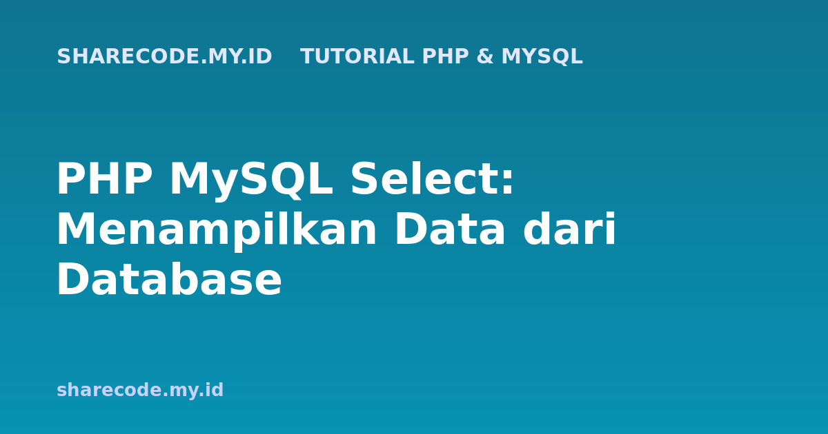 PHP MySQL Select: Menampilkan Data dari Database