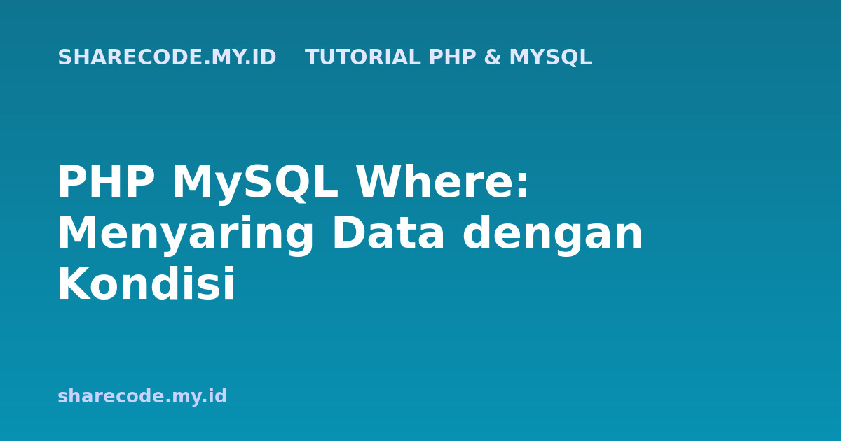 PHP MySQL Where: Menyaring Data dengan Kondisi