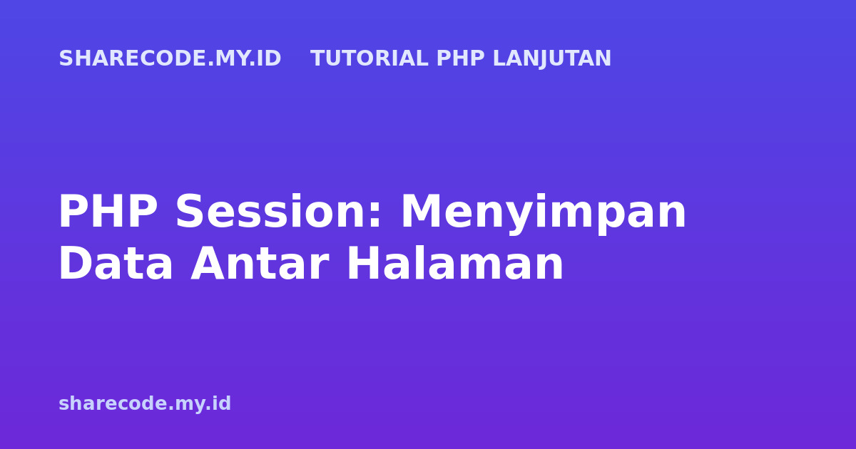 PHP Session: Menyimpan Data Antar Halaman