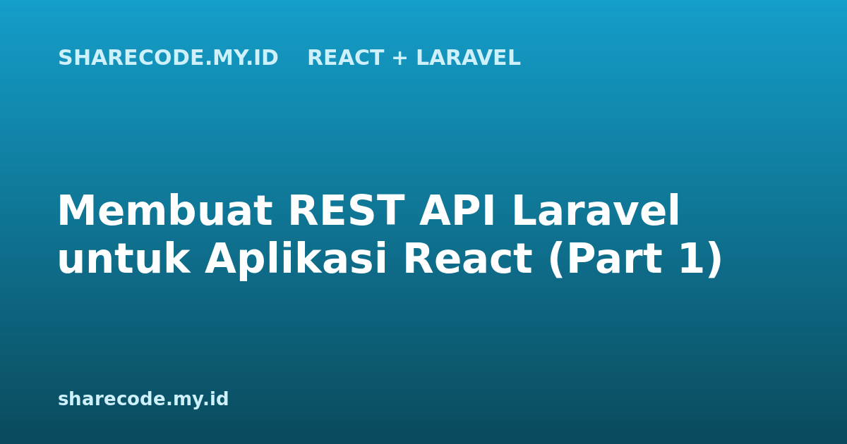 Membuat REST API Laravel untuk Aplikasi React (Part 1)