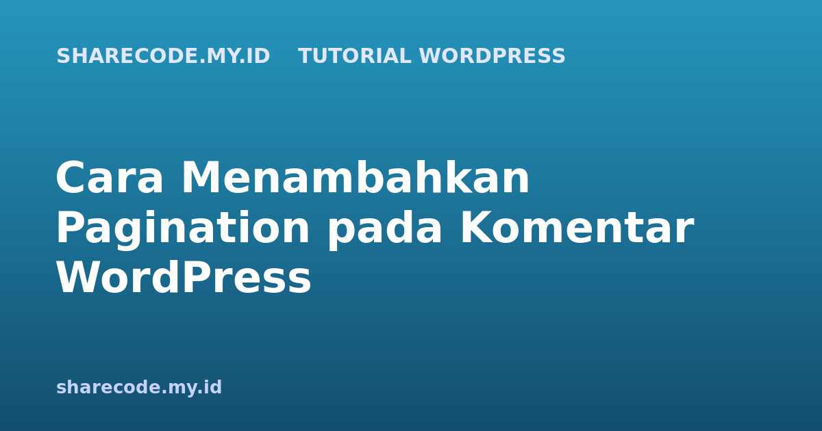 Cara Menambahkan Pagination pada Komentar WordPress
