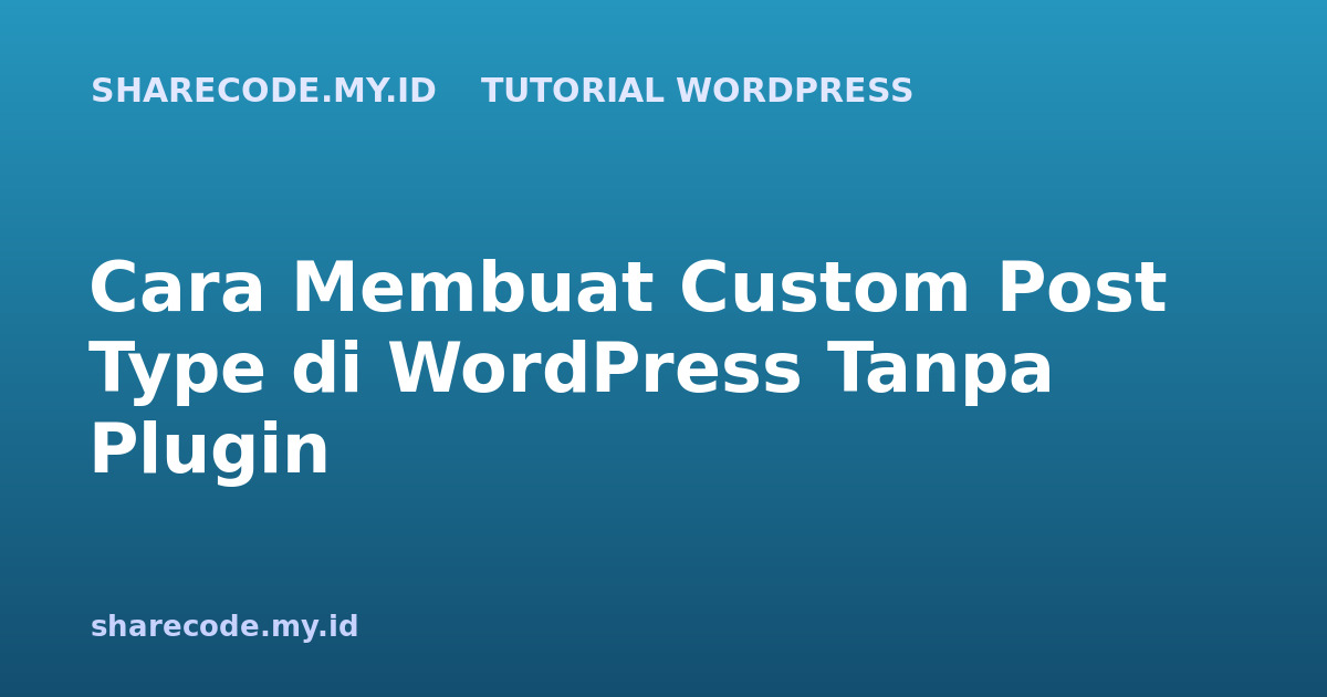 Cara Membuat Custom Post Type di WordPress Tanpa Plugin
