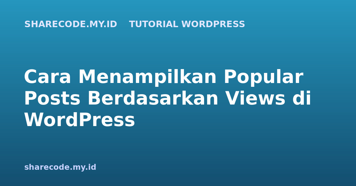 Cara Menampilkan Popular Posts Berdasarkan Views di WordPress
