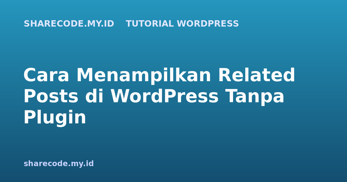 Cara Menampilkan Related Posts di WordPress Tanpa Plugin